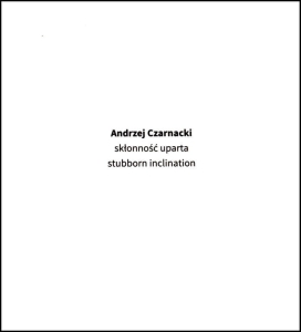 ANDRZEJ CZARNECKI. SKŁONNOŚĆ UPARTA Red. Paweł Polit