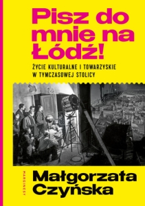 Pisz do mnie na Łódź! Życie kulturalne i towarzyskie w tymczasowej stolicy