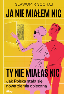 Ja nie miałem nic, ty nie miałaś nic. Jak Polska stała się nową ziemią obiecaną