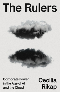 The Rulers: Corporate Power in the Age of AI and the Cloud