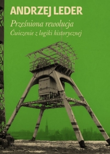 Prześniona rewolucja. Ćwiczenia z logistyki historycznej