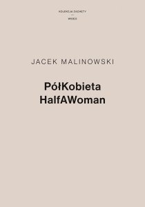 PÓŁKOBIETA / HALF A WOMAN Jacek Malinowski