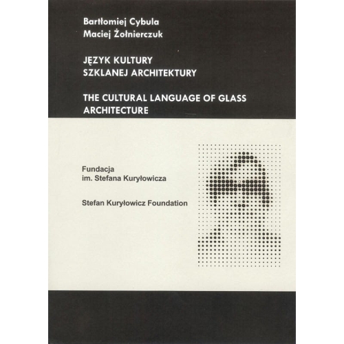 Język kultury szklanej architektury - Bartłomiej Cybula, Maciej Żołnierczuk