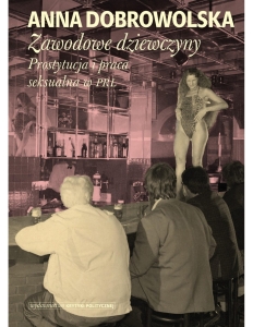 Zawodowe dziewczyny. Prostytucja i praca seksualna w PRL
