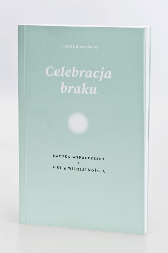 Celebracja braku. Sztuka współczesna i gry z widzialnością