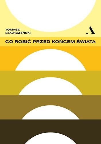 Tomasz Stawiszyński, Co robić przed końcem świata