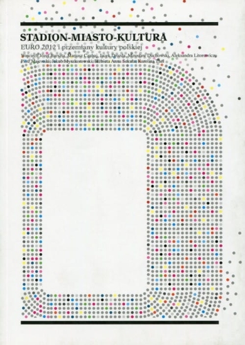 Praca zbiorowa, Stadion, miasto, kultura. Euro 2012 i przemiany kultury polskiej: Euro przed "świętem" - rok 2011