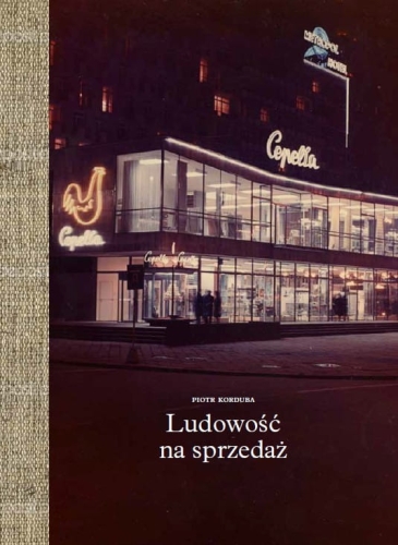 Ludowość na sprzedaż. Towarzystwo popierania przemysłu ludowego, cepelia, instytut wzornictwa przemysłowego