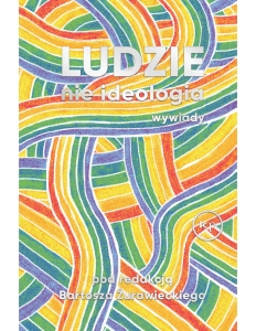 Ludzie, nie ideologia. Wywiady
