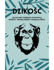 Dzikość. Jak kultury zwierzęce wychowują rodziny, tworzą piękno i osiągają spokój