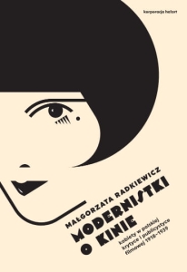 Modernistki o kinie. Kobiety w polskiej krytyce i publicystyce filmowej 1918–1939