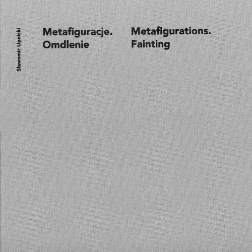 Sławomir Lipnicki, Metafiguracje. Omdlenie