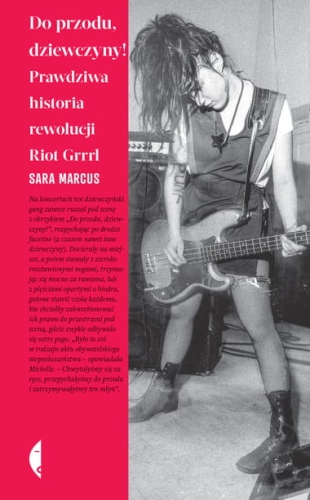 Sara Marcus, Do przodu dziewczyny! Prawdziwa historia rewolucji Riot Grrrl
