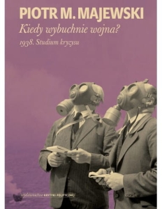 Kiedy wybuchnie wojna? 1938. Studium kryzysu