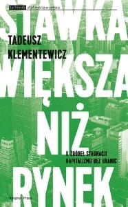 Tadeusz Klementewicz, Stawka większa niż rynek. U źródeł kapitalizmu bez granic