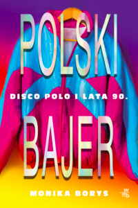 Polski bajer. Disco polo i lata 90.