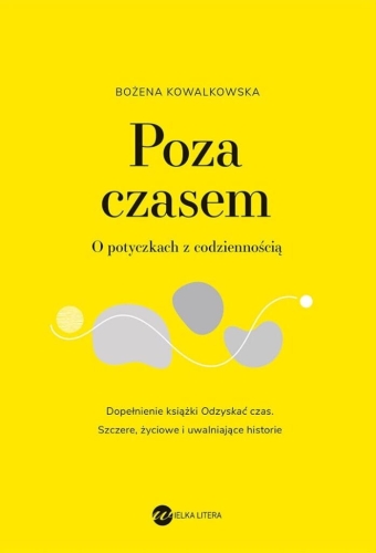 Bożena Kowalkowska, Poza czasem. O potyczkach z codziennością