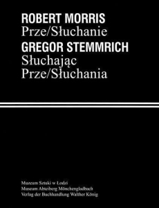 PRZE/SŁUCHANIE | SŁUCHAJĄC PRZE/SŁUCHANIA Robert Morris | Gregor Stemmrich