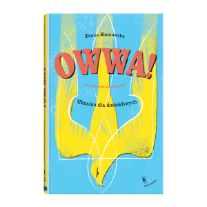 Owwa! Ukraina dla dociekliwych