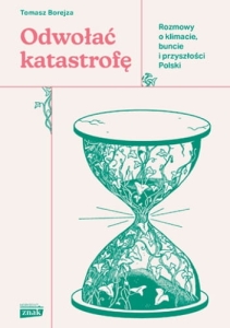 Odwołać katastrofę. Rozmowy o klimacie, buncie i przyszłości Polski