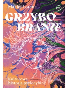 Grzybobranie. Kulturowa historia psylocybiny