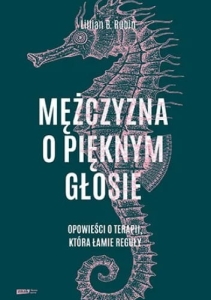 Mężczyzna o pięknym głosie. Opowieści o terapii, która łamie reguły