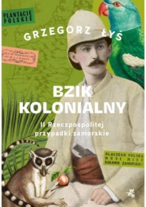 Bzik kolonialny. II Rzeczpospolitej przypadki zamorskie