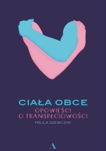 Ciała obce. Opowieści o transpłciowości