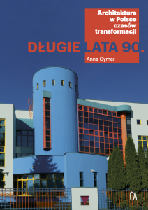 Długie lata 90. Architektura w Polsce czasów transformacji