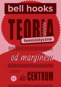 Teoria feministyczna. Od marginesu do centrum