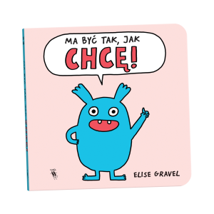 Ma być tak, jak chcę!