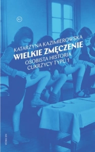 Wielkie zmęczenie. Osobista historia cukrzycy typu 1