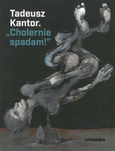 Tadeusz Kantor. Cholernie spadam
