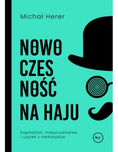 Nowoczesność na haju. Kapitalizm, mieszczaństwo i użytek z narkotyków
