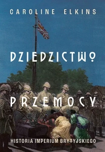 Dziedzictwo przemocy. Historia imperium brytyjskiego