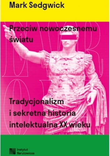 Mark Sedgwick, Przeciw nowoczesnemu światu. Tradycjonalizm i sekretna historia intelektualna XX wieku