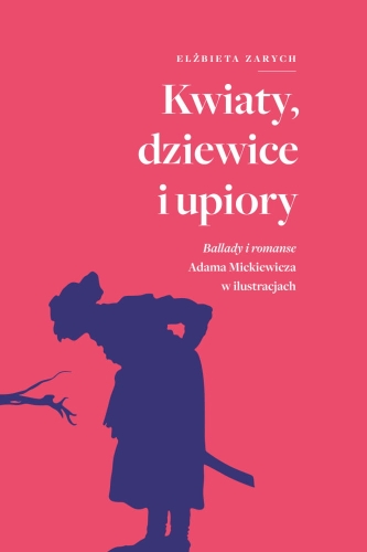 kwiaty-dziewice-i-upiory-ballady-i-romanse-adama-mickiewicza-w-ilustracjach.jpg