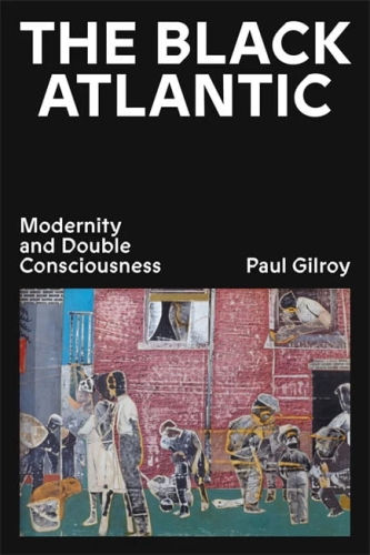 The Black Atlantic. Modernity and Double Consciousness