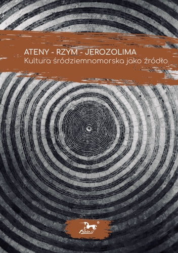 Ateny - Rzym - Jerozolima. Kultura śródziemnomorska jako źródło
