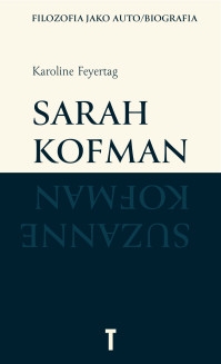 Sarah Kofman. Filozofia jako auto/biografia
