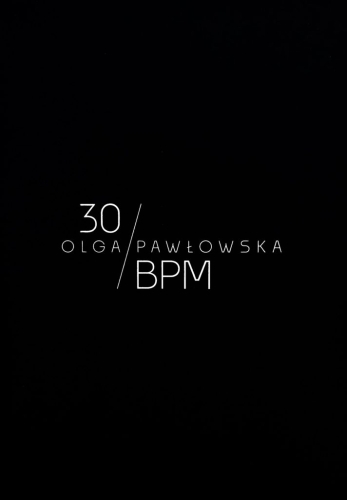 Olga Pawłowska. 30 uderzeń na minutę | 30 Beats Per Minute