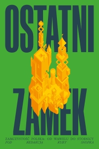Ostatni zamek. Zamczystość polska: od Wawelu do Stobnicy