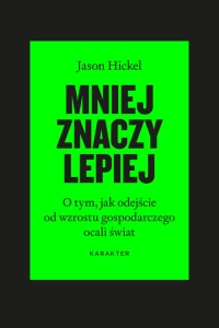 Mniej znaczy lepiej. O tym, jak odejście od wzrostu gospodarczego ocali świat, wyd. 3