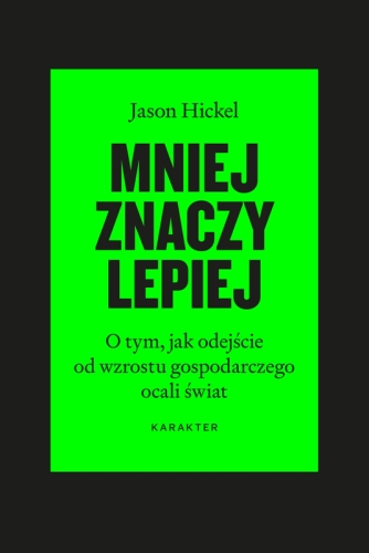 Mniej znaczy lepiej. O tym, jak odejście od wzrostu gospodarczego ocali świat, wyd. 3