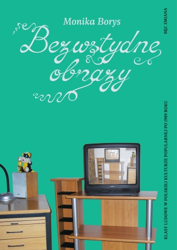 Bezwstydne obrazy. Klasy ludowe w polskiej kulturze popularnej po 1989 roku
