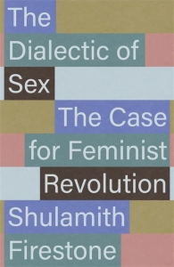 The Dialectic of Sex: The Case for Feminist Revolution