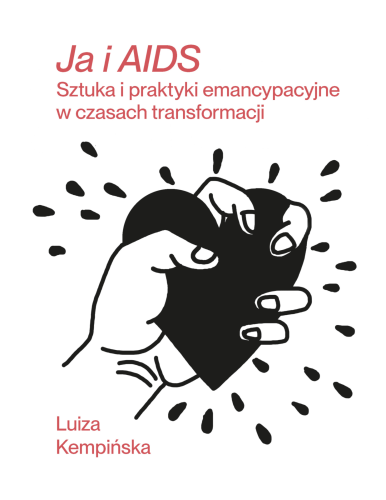 Ja i AIDS. Sztuka i praktyki emancypacyjne w czasach transformacji
