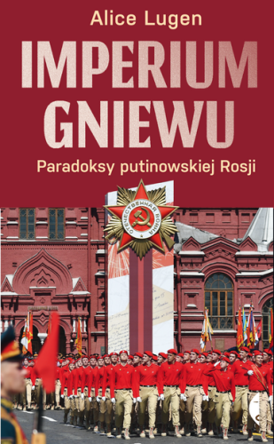 Imperium gniewu. Paradoksy Putinowskiej Rosji