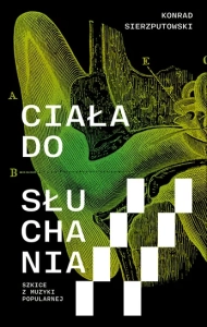 Ciała do słuchania. Szkice z muzyki popularnej