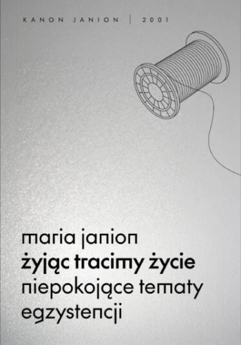 Żyjąc tracimy życie. Niepokojące tematy egzystencji